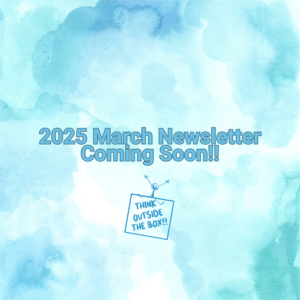 2025 March Newsletter Coming Soon!!